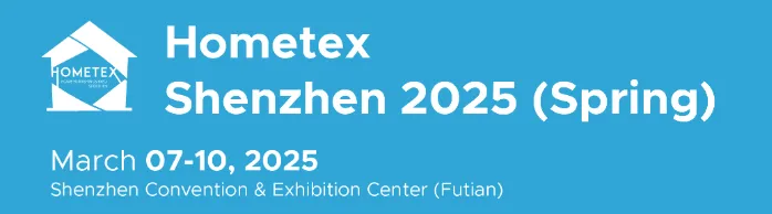 Hometex Shenzhen 2025 (Spring Edition)